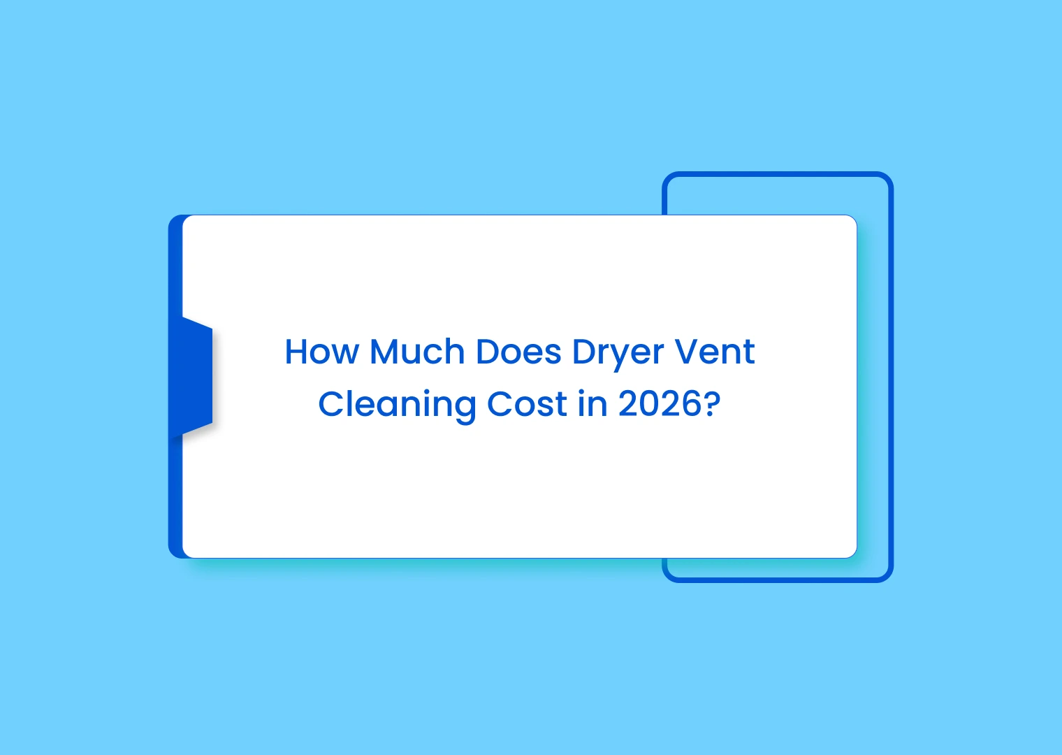 White rounded card on a blue background reading 'How Much Does Dryer Vent Cleaning Cost in 2026?'