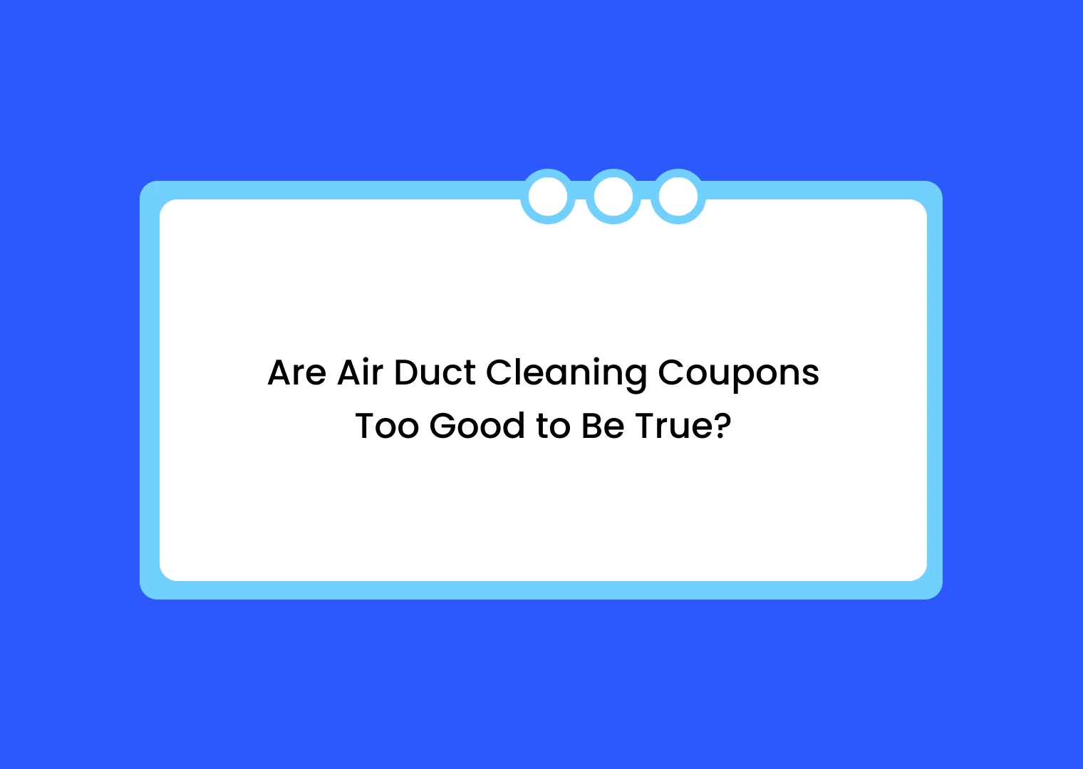 Headline: Are air duct cleaning coupons too good to be true? (on a blue banner)