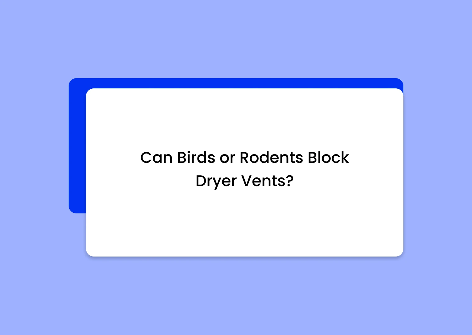 White rounded card featuring the question: 'Can Birds or Rodents Block Dryer Vents?' on a lavender background with a darker blue card peeking behind.