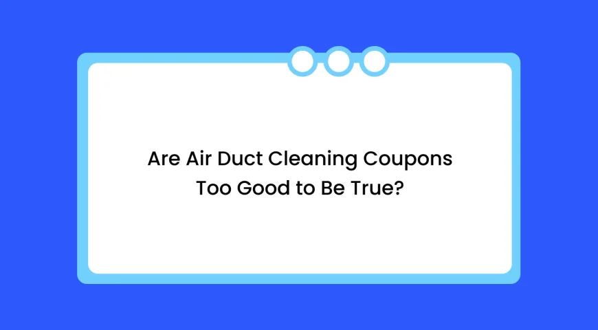 Headline: Are air duct cleaning coupons too good to be true? (on a blue banner)