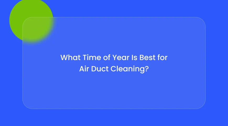 Blue hero background with a rounded translucent card containing the text: 'What Time of Year Is Best for Air Duct Cleaning?'. The lime-green circle decorates the upper-left corner.